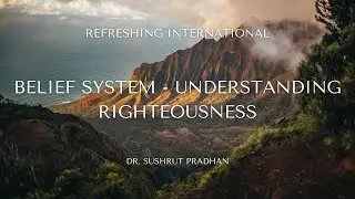 Sunday Message | Belief System - Understanding Righteousness | Dr. Sushrut Pradhan
