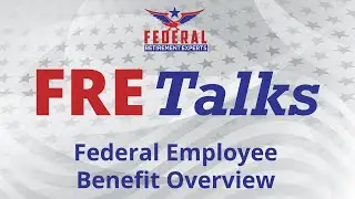 FRE Talks: Federal Employee Benefit Overview