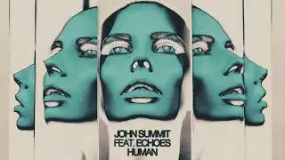 John Summit - Human (ft. Echoes) (Extended Mix)