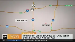 Fort Worth police officer injured by flying debris from shootout