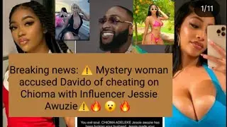 Breaking news: Mystery woman accused Davido of cheating on Chioma with Influencer Jessie Awuzie⚠️ 🔥