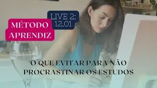 AULA 2. MÉTODO APRENDIZ: O QUE EVITAR PARA NÃO PROCRASTINAR OS ESTUDOS