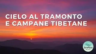 Cielo al tramonto + Campane tibetane &ndash; Musica Rilassante per Meditazione e Benessere