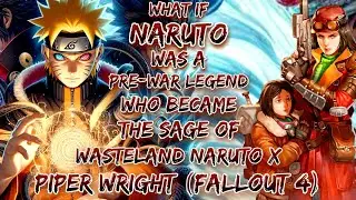 What If Naruto Was A Pre-War Legend Who Became The Sage Of The Wasteland | Naruto X Piper Wright 