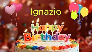Happy Birthday 🎉 Ignazio 🎈 Happy Birthday To You Song, Best Happy Birthday Wish Song