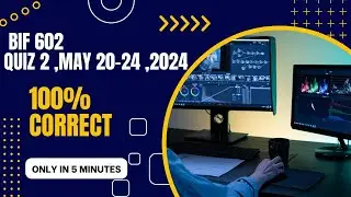 BIF 602  QUIZ 2 || May 20-22 , 2024