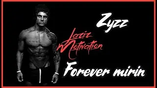 ZYZZ - FOREVER MIRIN - LAZIZ MOTIVATION