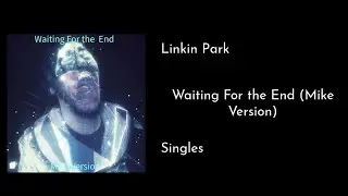 Linkin Park - Waiting For the End (Mike Version) [Lyrics]
