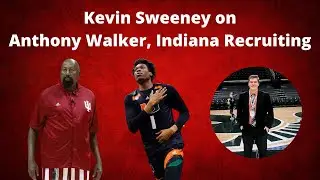 Kevin Sweeney on Anthony Walker, Indiana Basketball Recruiting