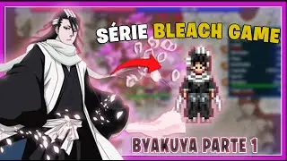 S&Eacute;RIE BLEACH GAME COM BYAKUYA (PARTE.1)