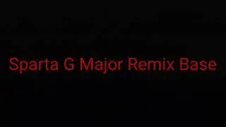 Sparta G Major Remix Base (But it's a real base)