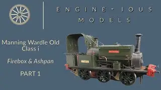 Manning Wardle Old Class i - Part 1 - Firebox & Ashpan. Engine-ious Models.
