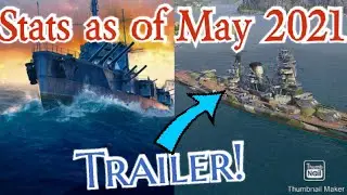 Stats as of May 2021! | Plus a Trailer! | World of Warships Legends |