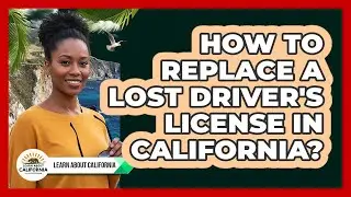 How To Replace A Lost Driver's License In California?