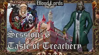 Taste of Treachery | Blood Lords: Session 6 | Pathfinder 2e