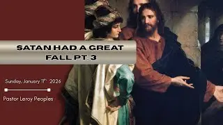 260111- Leroy Peoples: Satan Had A Great Fall Pt. 3