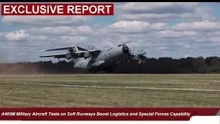 A400M Military Aircraft Tests on Soft Runways Boost Logistics and Special Forces Capability