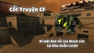 Cốt Truyện CF #3: B&iacute; mật đen tối của Black List tại Khu Huấn Luyện