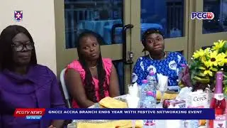 GNCCI ACCRA BRANCH ENDS YEAR WITH FESTIVE NETWORKING EVENTS || NEWS ON THE GO