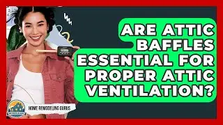 Are Attic Baffles Essential For Proper Attic Ventilation? - Home Remodeling Gurus