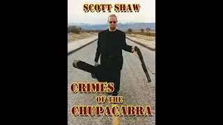 Crimes of the Chupacabra - Scott Shaw - Guns of El Chupacabra - Zen Filmmaking
