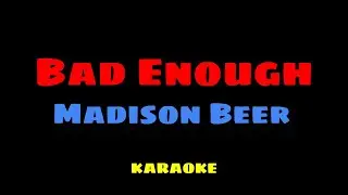 Bad Enough - Madison Beer KARAOKE