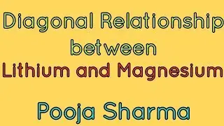 Diagonal relationship between Lithium and Magnesium by Pooja Sharma