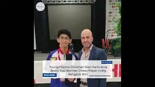 Young Filipino Christian Gian Karlo Arca Beats Top German Chess Player in Big Bangkok Win