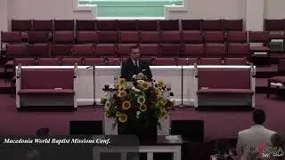 October 18, 2023 - Macedonia World Baptist Missions Conf. - Exodus 3:8-11 - Bro. Tim McCulley