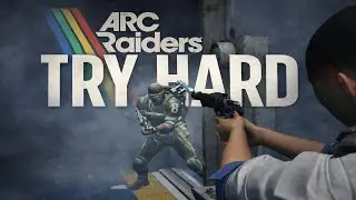 Try Hard | Arc Raiders PvP