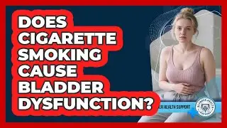 Does Cigarette Smoking Cause Bladder Dysfunction?