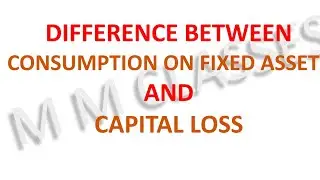 Difference between Consumption on Fixed Assets & Capital Loss | Macroeconomics