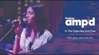 Put your records on | Protium Amp'd Ft. The Organ Boy and Crew