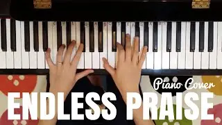 Endless Praise | Planetshakers | Piano Cover