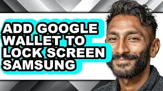 How to Add Google Wallet to Lock Screen Samsung - Full Guide