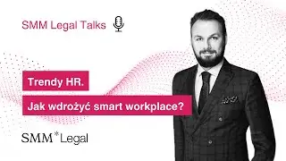 Trendy HR. Jak wdrożyć smart workplace? | SMM Legal | Tomasz Lewandowski