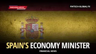 Spain's Economy Minister 🔥| Fintech Global FX | Financial News