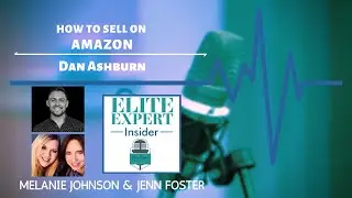 How To Sell On Amazon with Dan Ashburn - Elite Expert Insider Ep. 157