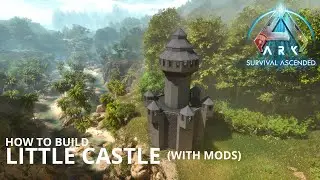Ark Survival Ascended: How to build a Little Castle (with mods)