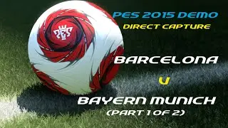 PES 2015 Demo (Direct Capture) - Barcelona v Bayern Munich (part 1 of 2)
