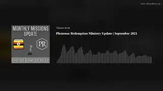 Plenteous Redemption Ministry Update | September 2021