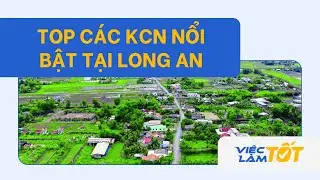 TOP CÁC KHU CÔNG NGHIỆP TẠI LONG AN - VIỆC LÀM TỐT