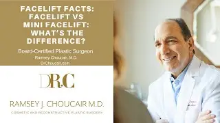 Facelift Facts: Facelift vs Mini Facelift: What&rsquo;s the Difference? Dr. Ramsey Choucair Explains