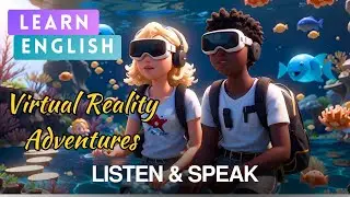 Virtual Reality Adventures | Improve Your English | Listening and Speaking Skills
