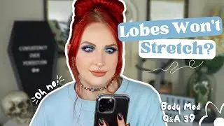 LOBES WON'T STRETCH NO MATTER WHAT? | Body Mod Q&A 39