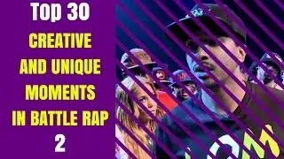 Top 30 Creative and Unique Moments in Battle Rap - Part Two