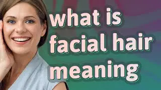 Facial hair | meaning of Facial hair