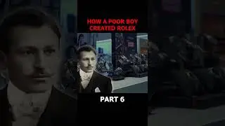 How A Poor Boy Created Rolex Part 6