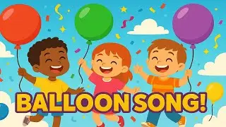 Balloon Song 🎈🎉 | Colors and Floating Balloons | Fun Nursery Rhyme for Kids