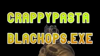Crappy Pasta: Black Ops. EXE